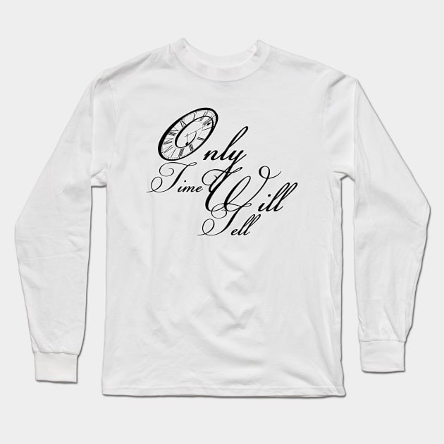 Only time will tell quote saying Long Sleeve T-Shirt by ownedandloved